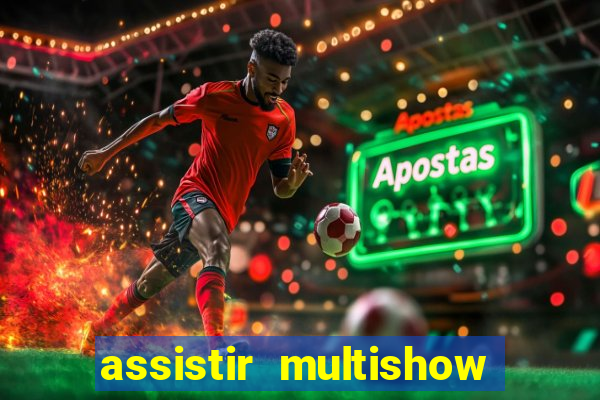 assistir multishow ao vivo de graça